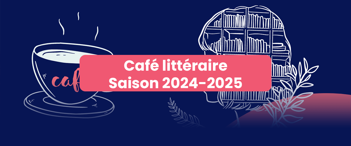 Café littéraire – Saison 2024-2025